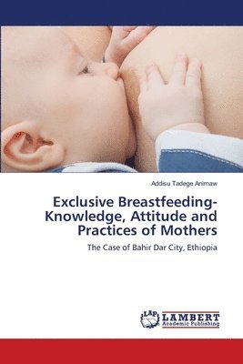 bokomslag Exclusive Breastfeeding-Knowledge, Attitude and Practices of Mothers