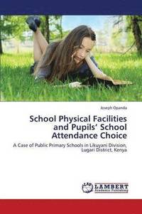 bokomslag School Physical Facilities and Pupils' School Attendance Choice