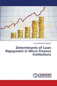 bokomslag Determinants of Loan Repayment in Micro Finance Institutions