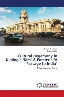 Cultural Hegemony in Kipling's &quot;Kim&quot; & Forster's &quot;A Passage to India&quot; 1