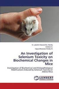 bokomslag An Investigation of Selenium Toxicity on Biochemical Changes in Mice