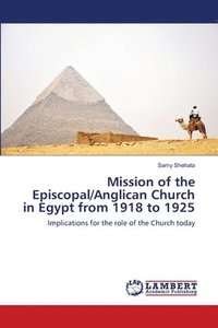 bokomslag Mission of the Episcopal/Anglican Church in Egypt from 1918 to 1925