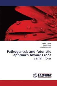 bokomslag Pathogenesis and futuristic approach towards root canal flora