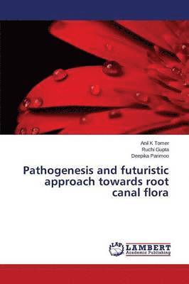 bokomslag Pathogenesis and futuristic approach towards root canal flora