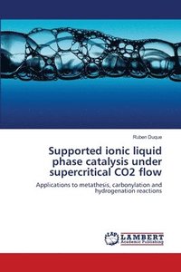 bokomslag Supported ionic liquid phase catalysis under supercritical CO2 flow