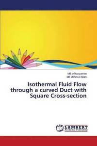 bokomslag Isothermal Fluid Flow through a curved Duct with Square Cross-section