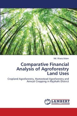 Comparative Financial Analysis of Agroforestry Land Uses 1