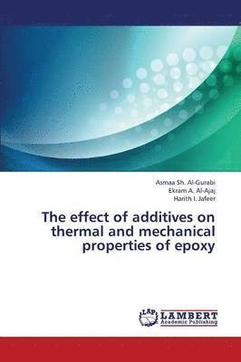 Al-Gurabi Asmaa Sh, Al-Ajaj Ekram a, Jafeer Harith I, Al-Ajaj Ekram a. - Effect of Additives on Thermal and Mechanical Properties of Epoxy, Häftad