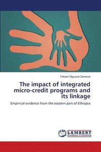 bokomslag The impact of integrated micro-credit programs and its linkage