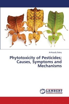 bokomslag Phytotoxicity of Pesticides; Causes, Symptoms and Mechanisms