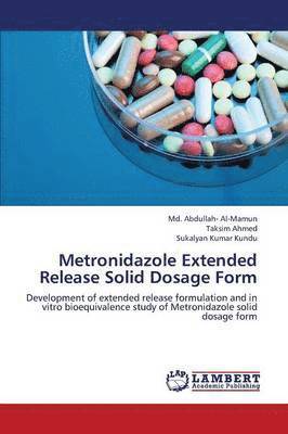 Al-Mamun MD Abdullah-, Ahmed Taksim, Kundu Sukalyan Kumar, Al-Mamun Md. Abdullah-, Md. Abdullah Al-Mamun, Taksim Ahmed, Sukalyan Kumar Kundu - Metronidazole Extended Release Solid Dosage Form, Häftad