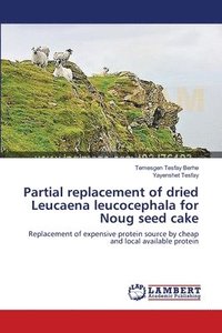 bokomslag Partial replacement of dried Leucaena leucocephala for Noug seed cake