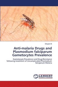 bokomslag Anti-malaria Drugs and Plasmodium falciparum Gametocytes Prevalence