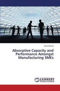 bokomslag Absorptive Capacity and Performance Amongst Manufacturing Smes