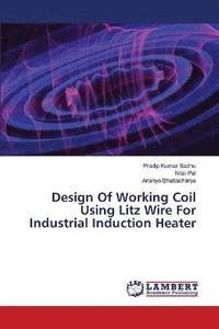 bokomslag Design Of Working Coil Using Litz Wire For Industrial Induction Heater