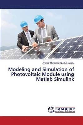 Al-Janaby Ahmed Mohamad Abed, Al-janaby Ahmed Mohamad Abed, Ahmed Mohamad Abed Al-janaby - Modeling and Simulation of Photovoltaic Module using Matlab Simulink, Häftad