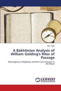 bokomslag A Bakhtinian Analysis of William Golding's Rites of Passage