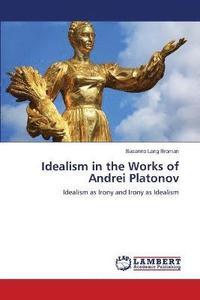 bokomslag Idealism in the Works of Andrei Platonov