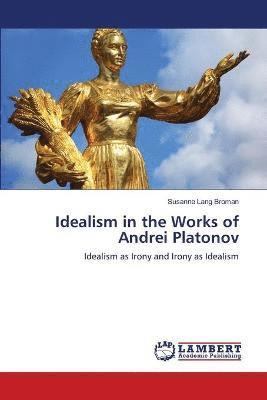 Idealism in the Works of Andrei Platonov 1