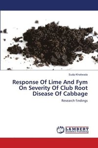 bokomslag Response Of Lime And Fym On Severity Of Club Root Disease Of Cabbage