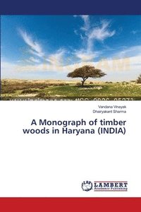 bokomslag A Monograph of timber woods in Haryana (INDIA)