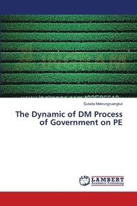 bokomslag The Dynamic of DM Process of Government on PE