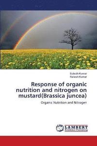 bokomslag Response of organic nutrition and nitrogen on mustard(Brassica juncea)