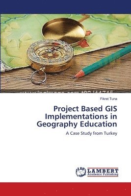 Project Based GIS Implementations in Geography Education 1