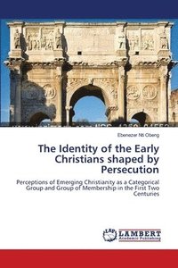 bokomslag The Identity of the Early Christians shaped by Persecution