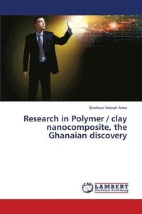 bokomslag Research in Polymer / clay nanocomposite, the Ghanaian discovery