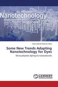 bokomslag Some New Trends Adapting Nanotechnology for Dyes