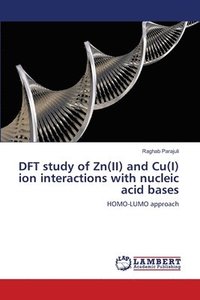 bokomslag DFT study of Zn(II) and Cu(I) ion interactions with nucleic acid bases