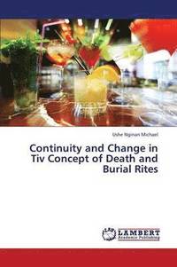 bokomslag Continuity and Change in Tiv Concept of Death and Burial Rites