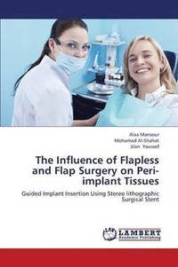 bokomslag The Influence of Flapless and Flap Surgery on Peri-implant Tissues