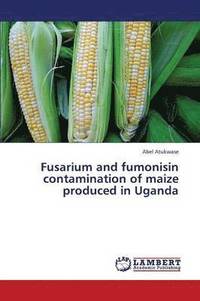 bokomslag Fusarium and Fumonisin Contamination of Maize Produced in Uganda