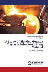 bokomslag A Study of Blended Gezawa Clay as a Refractory Lining Material