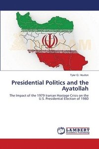 bokomslag Presidential Politics and the Ayatollah