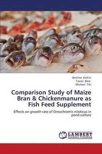 bokomslag Comparison Study of Maize Bran & Chickenmanure as Fish Feed Supplement