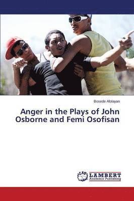 Anger in the Plays of John Osborne and Femi Osofisan 1