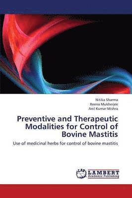 Preventive and Therapeutic Modalities for Control of Bovine Mastitis 1