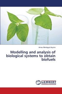 bokomslag Modelling and analysis of biological systems to obtain biofuels