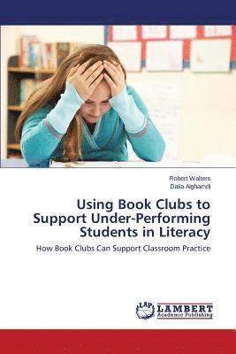 Using Book Clubs to Support Under-Performing Students in Literacy 1