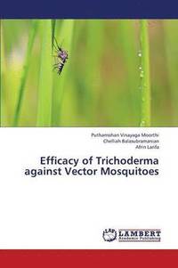 bokomslag Efficacy of Trichoderma Against Vector Mosquitoes