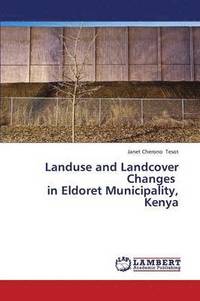 bokomslag Landuse and Landcover Changes in Eldoret Municipality, Kenya