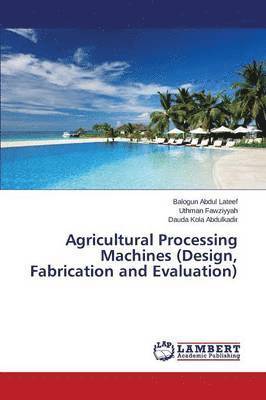 Agricultural Processing Machines (Design, Fabrication and Evaluation) 1