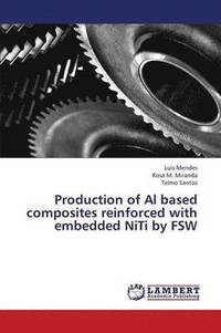 bokomslag Production of Al Based Composites Reinforced with Embedded Niti by Fsw