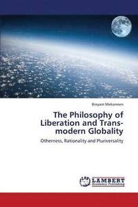bokomslag The Philosophy of Liberation and Trans-Modern Globality