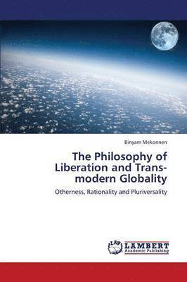 The Philosophy of Liberation and Trans-Modern Globality 1