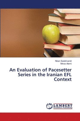 Nikan Sadehvandi, Minoo Alemi - An Evaluation of Pacesetter Series in the Iranian EFL Context, Häftad