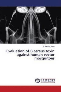 bokomslag Evaluation of B.Cereus Toxin Against Human Vector Mosquitoes